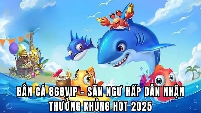Bắn cá 868Vip là gì?