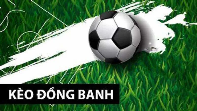 Tuyệt chiêu chơi kèo đồng banh giúp bạn hốt bạc cực đã